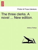 three clerks. A novel ... New edition.
