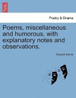 Poems, Miscellaneous and Humorous, with Explanatory Notes and Observations.