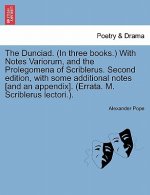 Dunciad. (in Three Books.) with Notes Variorum, and the Prolegomena of Scriblerus. Second Edition, with Some Additional Notes [And an Appendix]. (Erra