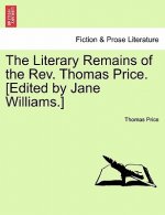 Literary Remains of the REV. Thomas Price. [Edited by Jane Williams.]