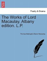 Works of Lord Macaulay. Albany Edition. L.P.