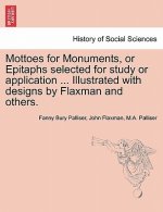 Mottoes for Monuments, or Epitaphs Selected for Study or Application ... Illustrated with Designs by Flaxman and Others.