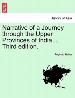Narrative of a Journey through the Upper Provinces of India ... Third edition.