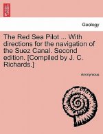 Red Sea Pilot ... with Directions for the Navigation of the Suez Canal. Second Edition. [Compiled by J. C. Richards.]