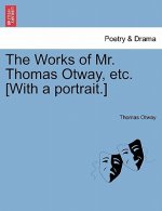 Works of Mr. Thomas Otway, Etc. [With a Portrait.]