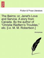 Bairns; Or, Janet's Love and Service. a Story from Canada. by the Author of Christie Redfern's Troubles, Etc. [I.E. M. M. Robertson.]
