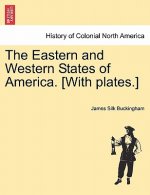 Eastern and Western States of America. [With Plates.]