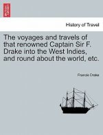 Voyages and Travels of That Renowned Captain Sir F. Drake Into the West Indies, and Round about the World, Etc.
