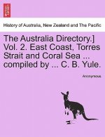 Australia Directory.] Vol. 2. East Coast, Torres Strait and Coral Sea ... Compiled by ... C. B. Yule.