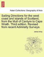 Sailing Directions for the West Coast and Islands of Scotland, from the Mull of Cantyre to Cape Wrath. Third Edition. Revised from Recent Admiralty Su