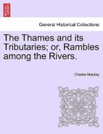 Thames and Its Tributaries; Or, Rambles Among the Rivers.