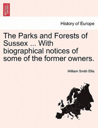 Parks and Forests of Sussex ... with Biographical Notices of Some of the Former Owners.