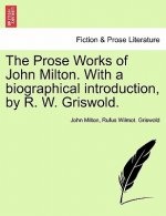 Prose Works of John Milton. with a Biographical Introduction, by R. W. Griswold. Vol. I