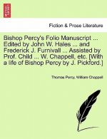 Bishop Percy's Folio Manuscript ... Edited by John W. Hales ... and Frederick J. Furnivall ... Assisted by Prof. Child ... W. Chappell, Etc. [With a L
