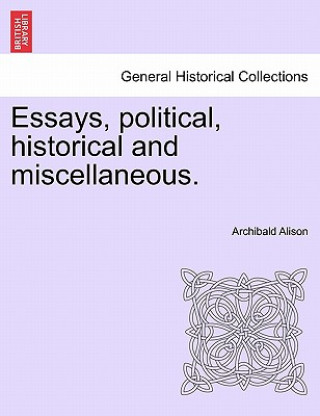 Essays, Political, Historical and Miscellaneous.