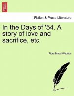 In the Days of '54. a Story of Love and Sacrifice, Etc.