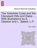 Yorkshire Coast and the Cleveland Hills and Dales ... with Illustrations by A. Dawson and L. Speed. L.P.