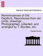 Reminiscences of Old Deptford. Reproduced from Old Prints, Drawings ... Photographed, Collected, and Arranged by T. Sturdee, Etc.