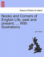 Nooks and Corners of English Life, Past and Present. ... with Illustrations.