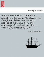 Naturalist in North Celebes. a Narrative of Travels in Minahassa, the Sangir and Talaut Islands, with Notices of the Fauna, Flora and Ethnology of the