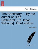 Baptistery ... By the author of The Cathedral [i.e. Isaac Williams]. Third edition.