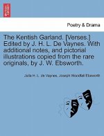 Kentish Garland. [Verses.] Edited by J. H. L. de Vaynes. with Additional Notes, and Pictorial Illustrations Copied from the Rare Originals, by J. W. E