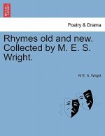 Rhymes Old and New. Collected by M. E. S. Wright.