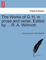 Works of G. H. in Prose and Verse. Edited by ... R. A. Willmott.