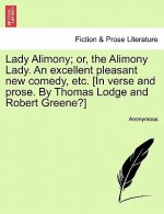 Lady Alimony; Or, the Alimony Lady. an Excellent Pleasant New Comedy, Etc. [In Verse and Prose. by Thomas Lodge and Robert Greene?]