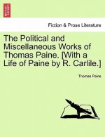 Political and Miscellaneous Works of Thomas Paine. [With a Life of Paine by R. Carlile.]