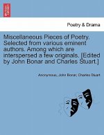 Miscellaneous Pieces of Poetry. Selected from Various Eminent Authors. Among Which Are Interspersed a Few Originals. [Edited by John Bonar and Charles