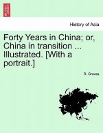 Forty Years in China; Or, China in Transition ... Illustrated. [With a Portrait.]