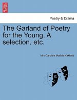 Garland of Poetry for the Young. A selection, etc.