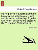 Masterpieces of English Literature, being typical selections of British and American authorship. Together with notes, analyses and glossary. By W. Swi