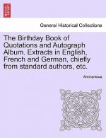 Birthday Book of Quotations and Autograph Album. Extracts in English, French and German, Chiefly from Standard Authors, Etc.