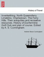 Inverkeithing. North Queensferry. Limekilns. Charlestown. the Ferry Hills. Their Antiquities and Recreative Resources. History of Dunfermline Golf Clu