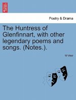 Huntress of Glenfinnart, with Other Legendary Poems and Songs. (Notes.).