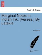 Marginal Notes in Indian Ink. [Verses.] by Latakia.