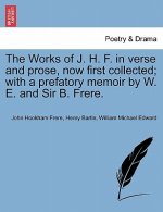 Works of J. H. F. in verse and prose, now first collected; with a prefatory memoir by W. E. and Sir B. Frere. Vol. II