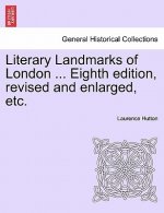 Literary Landmarks of London ... Eighth Edition, Revised and Enlarged, Etc.