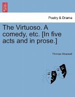 Virtuoso. a Comedy, Etc. [In Five Acts and in Prose.]