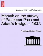 Memoir on the Survey of Paumben Pass and Adam's Bridge ... 1837.