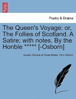 Queen's Voyage; Or, the Follies of Scotland. a Satire; With Notes. by the Honble ***** [-Osborn]