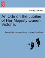 Ode on the Jubilee of Her Majesty Queen Victoria.