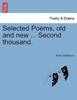 Selected Poems, Old and New ... Second Thousand.
