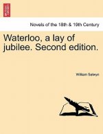 Waterloo, a Lay of Jubilee. Second Edition.