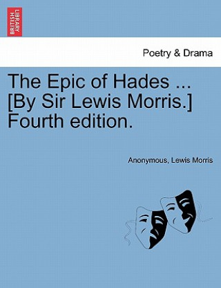 Epic of Hades ... [By Sir Lewis Morris.] Fourth Edition.
