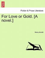 For Love or Gold. [A Novel.]