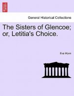 Sisters of Glencoe; Or, Letitia's Choice.
