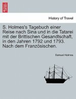 S. Holmes's Tagebuch Einer Reise Nach Sina Und in Die Tatarei Mit Der Brittischen Gesandtschaft, in Den Jahren 1792 Und 1793. Nach Dem Franz Sischen.